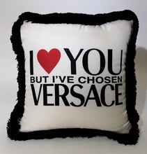 I Love You But I've Chosen Versace 10-11" Pillow 